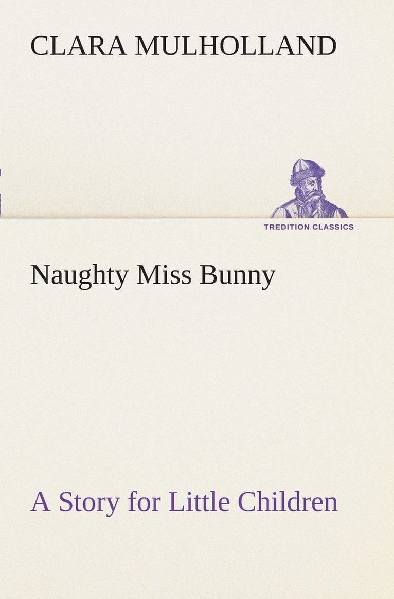 Naughty Miss Bunny A Story for Little Children 1