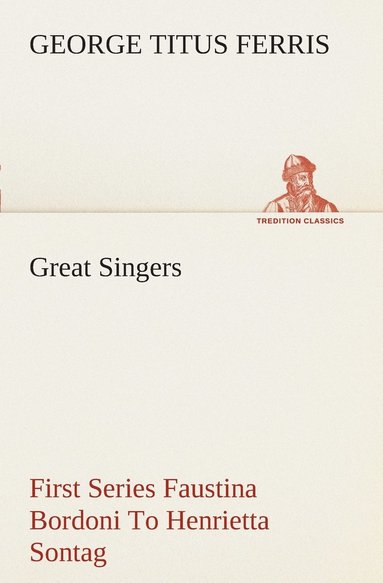 bokomslag Great Singers, First Series Faustina Bordoni To Henrietta Sontag