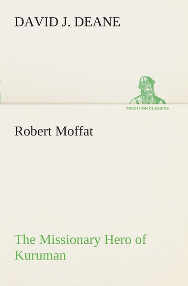 bokomslag Robert Moffat The Missionary Hero of Kuruman