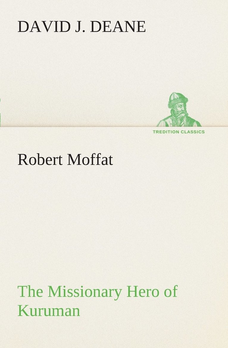Robert Moffat The Missionary Hero of Kuruman 1