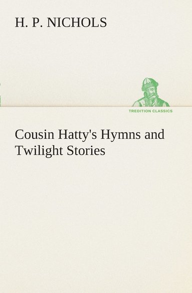 bokomslag Cousin Hatty's Hymns and Twilight Stories