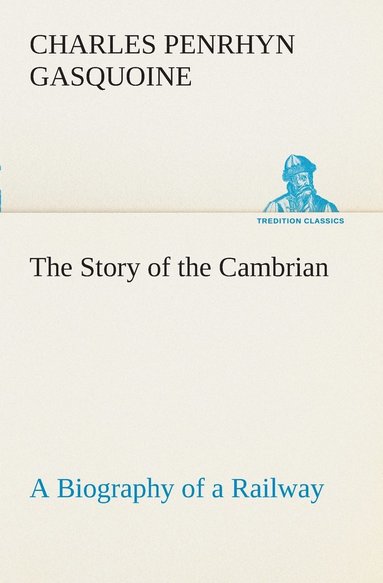 bokomslag The Story of the Cambrian A Biography of a Railway