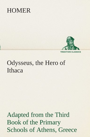 bokomslag Odysseus, the Hero of Ithaca Adapted from the Third Book of the Primary Schools of Athens, Greece