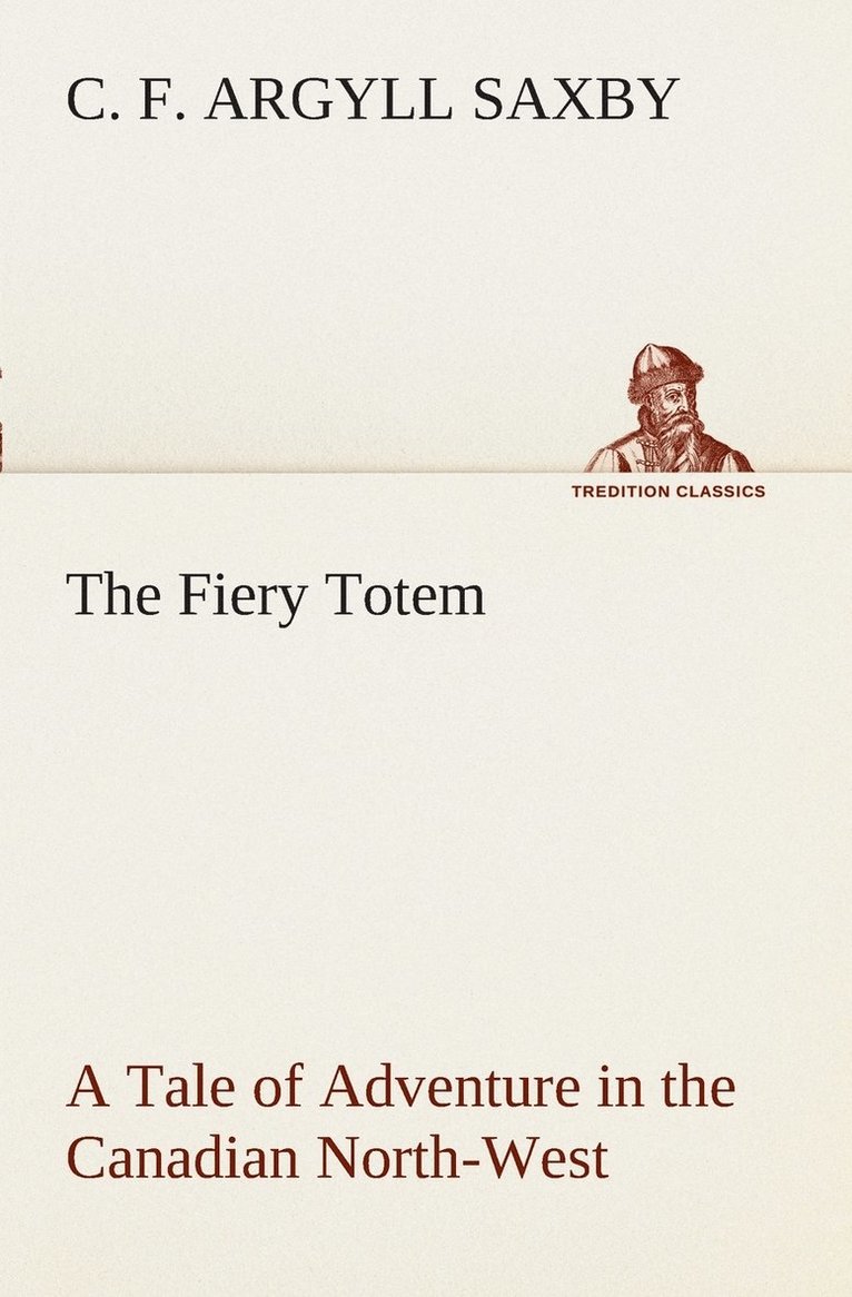Fiery Totem A Tale of Adventure in the Canadian North-West