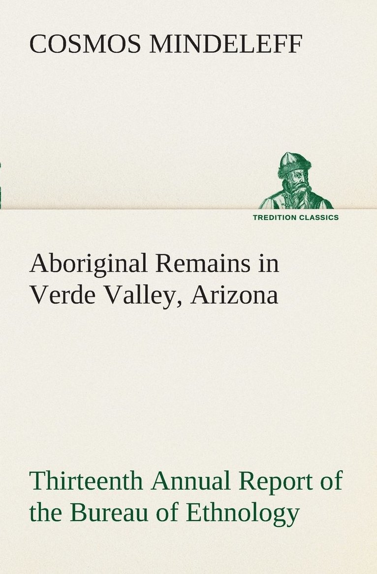 Aboriginal Remains in Verde Valley, Arizona Thirteenth Annual Report of the Bureau of Ethnology to the Secretary of the Smithsonian Institution, 1891-92, Government Printing Office, Washington, 1896, 1