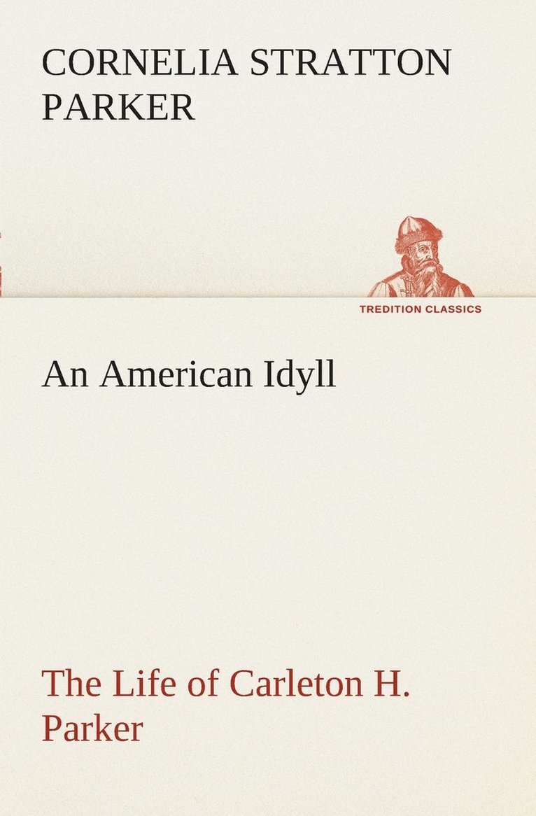 Cornelia Stratton Parker - American Idyll The Life of Carleton H. Parker, Häftad
