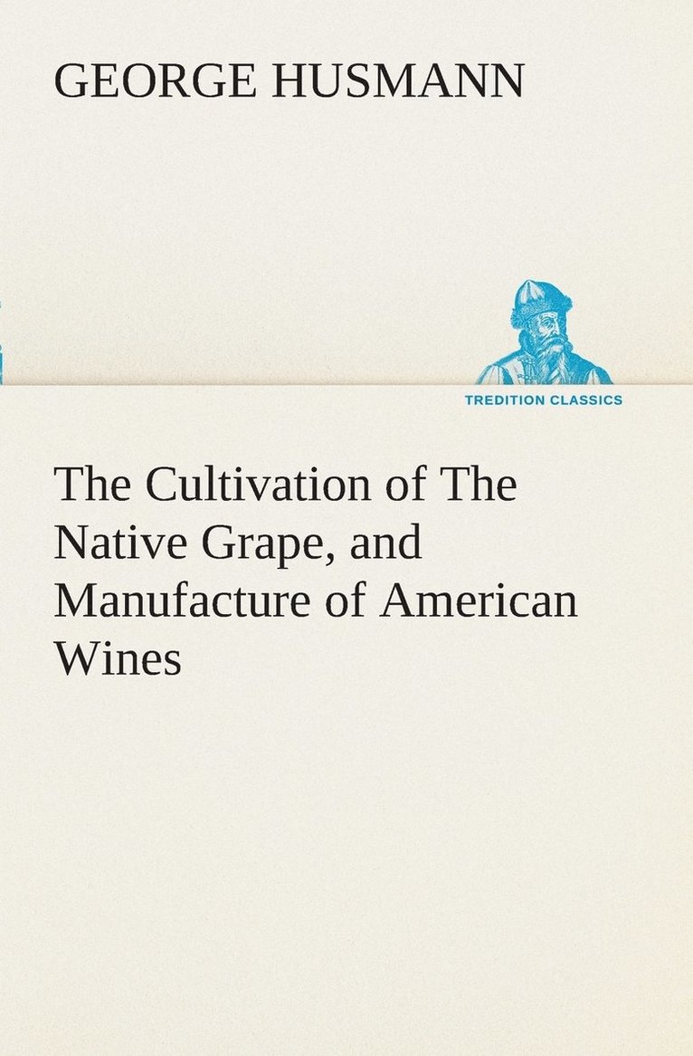 The Cultivation of The Native Grape, and Manufacture of American Wines 1