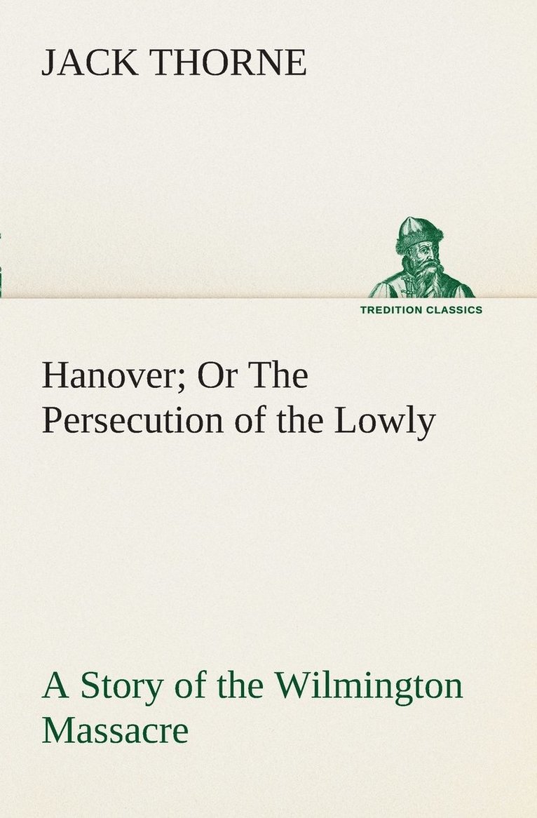 Jack Thorne - Hanover Or The Persecution of the Lowly A Story of the Wilmington Massacre., Häftad
