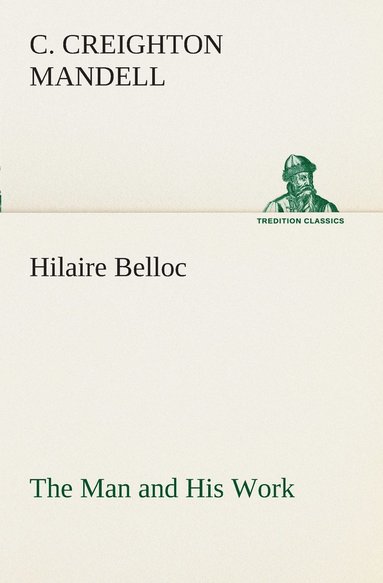 C Creighton Mandell - Hilaire Belloc The Man and His Work, Häftad