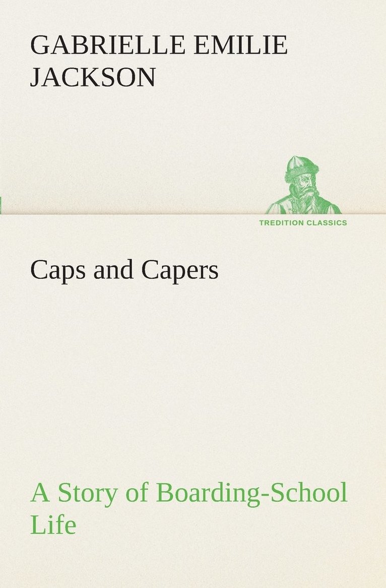 Caps and Capers A Story of Boarding-School Life 1