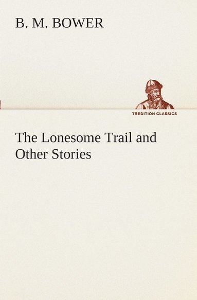B M Bower - Lonesome Trail and Other Stories, Häftad