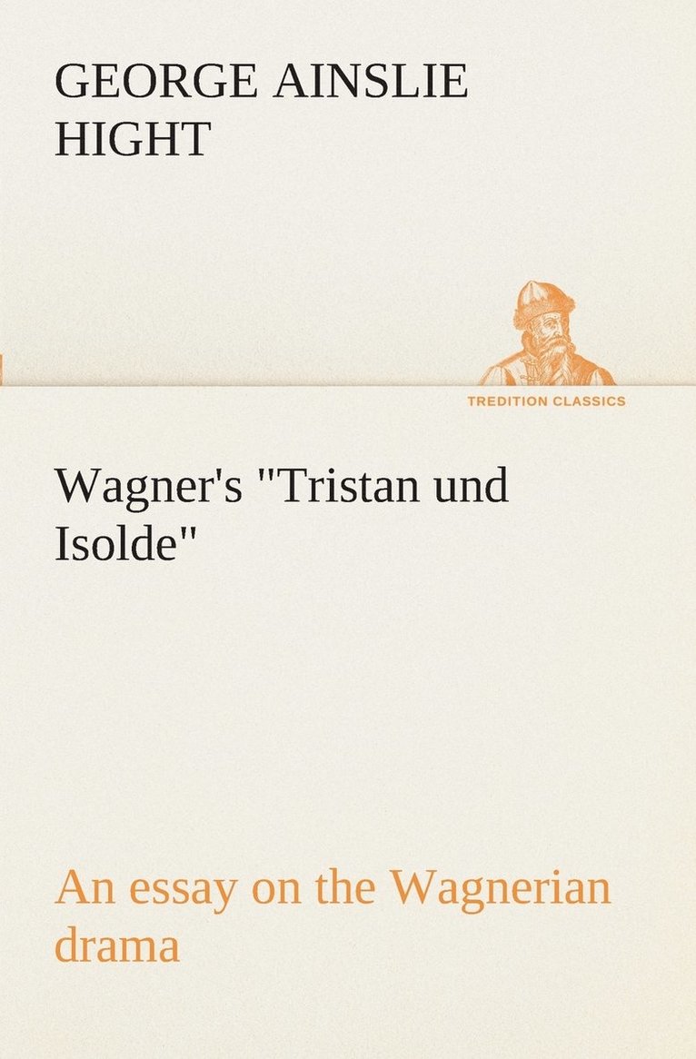 Wagner's Tristan und Isolde an essay on the Wagnerian drama 1