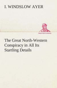 bokomslag The Great North-Western Conspiracy in All Its Startling Details