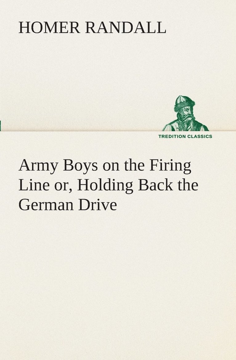 Army Boys on the Firing Line or, Holding Back the German Drive 1