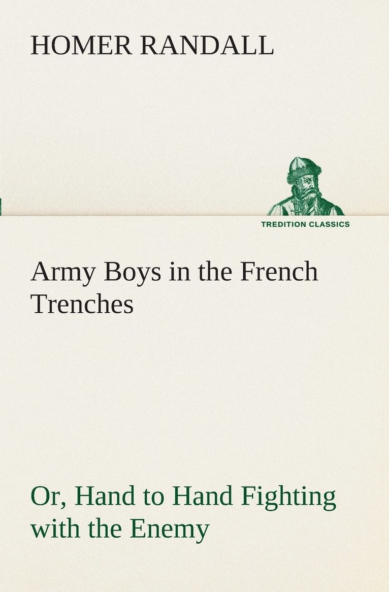 Army Boys in the French Trenches Or, Hand to Hand Fighting with the Enemy 1