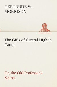 bokomslag The Girls of Central High in Camp Or, the Old Professor's Secret