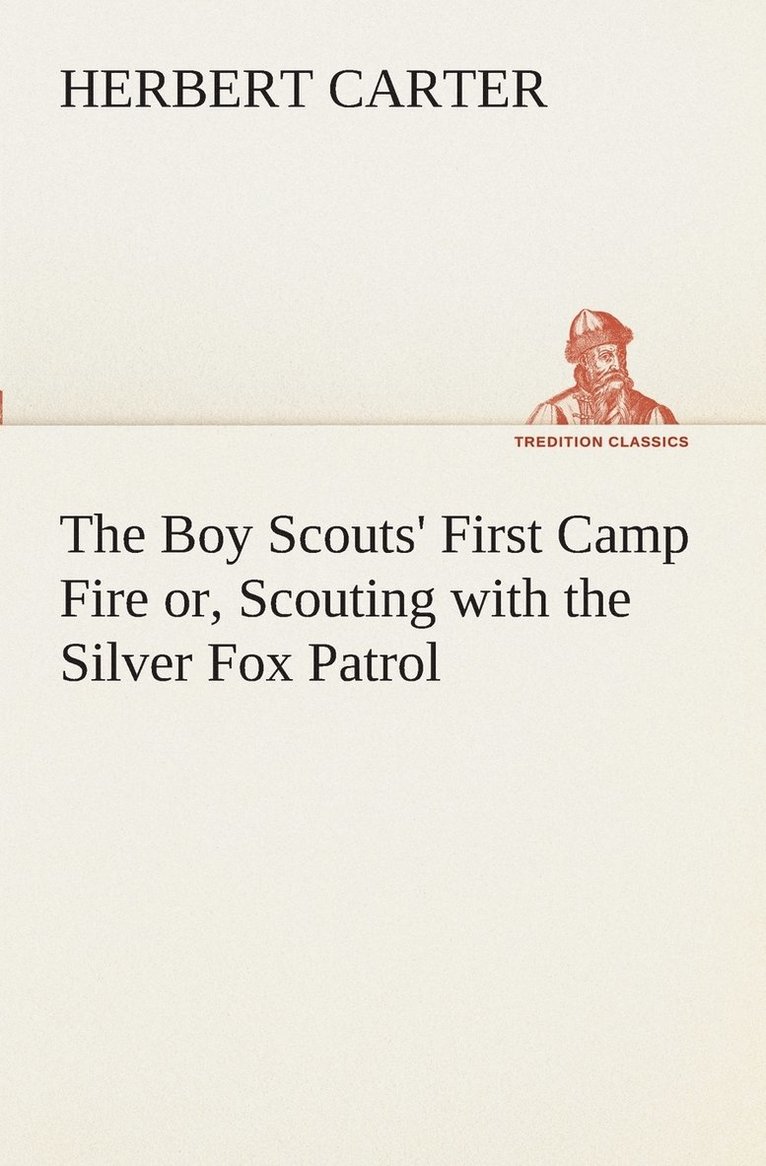 The Boy Scouts' First Camp Fire or, Scouting with the Silver Fox Patrol 1