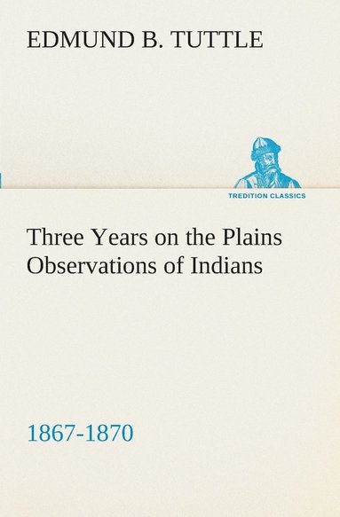 bokomslag Three Years on the Plains Observations of Indians, 1867-1870