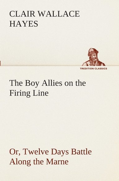 bokomslag The Boy Allies on the Firing Line Or, Twelve Days Battle Along the Marne