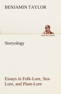 bokomslag Storyology Essays in Folk-Lore, Sea-Lore, and Plant-Lore