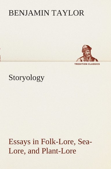 Benjamin Taylor - Storyology Essays in Folk-Lore, Sea-Lore, and Plant-Lore, Häftad