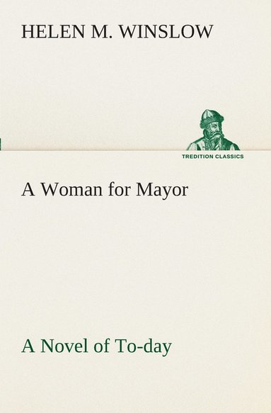 bokomslag A Woman for Mayor A Novel of To-day