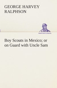 bokomslag Boy Scouts in Mexico or on Guard with Uncle Sam