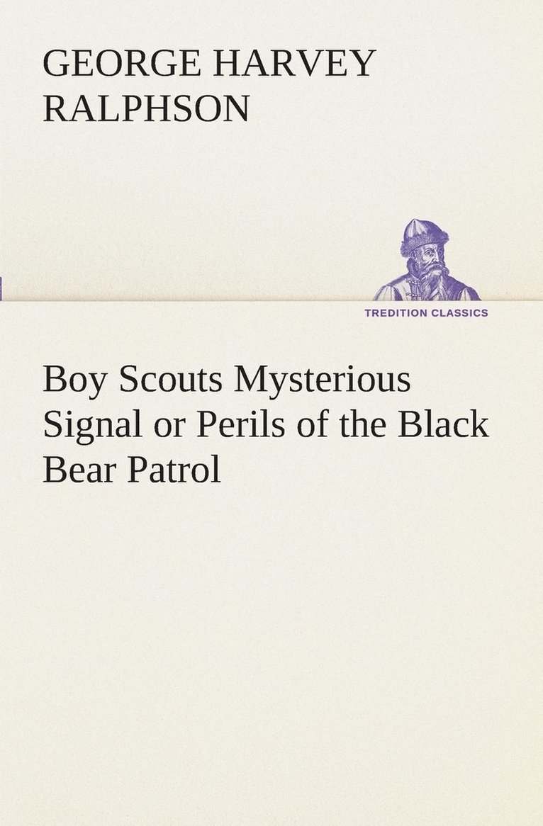 G Harvey (George Harvey) Ralphson, G. Harvey (George Harvey) Ralphson - Boy Scouts Mysterious Signal or Perils of the Black Bear Patrol, Häftad