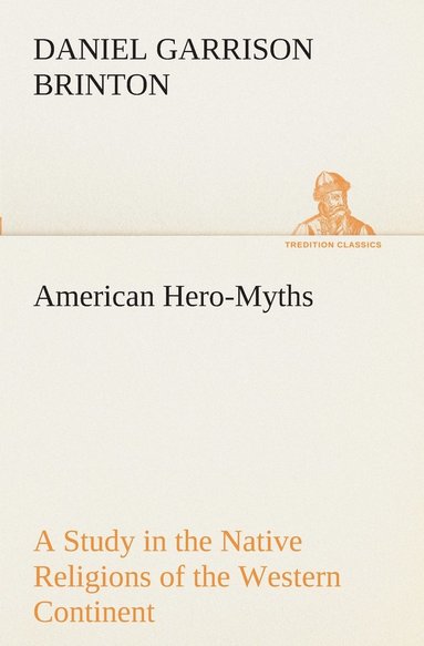 bokomslag American Hero-Myths A Study in the Native Religions of the Western Continent