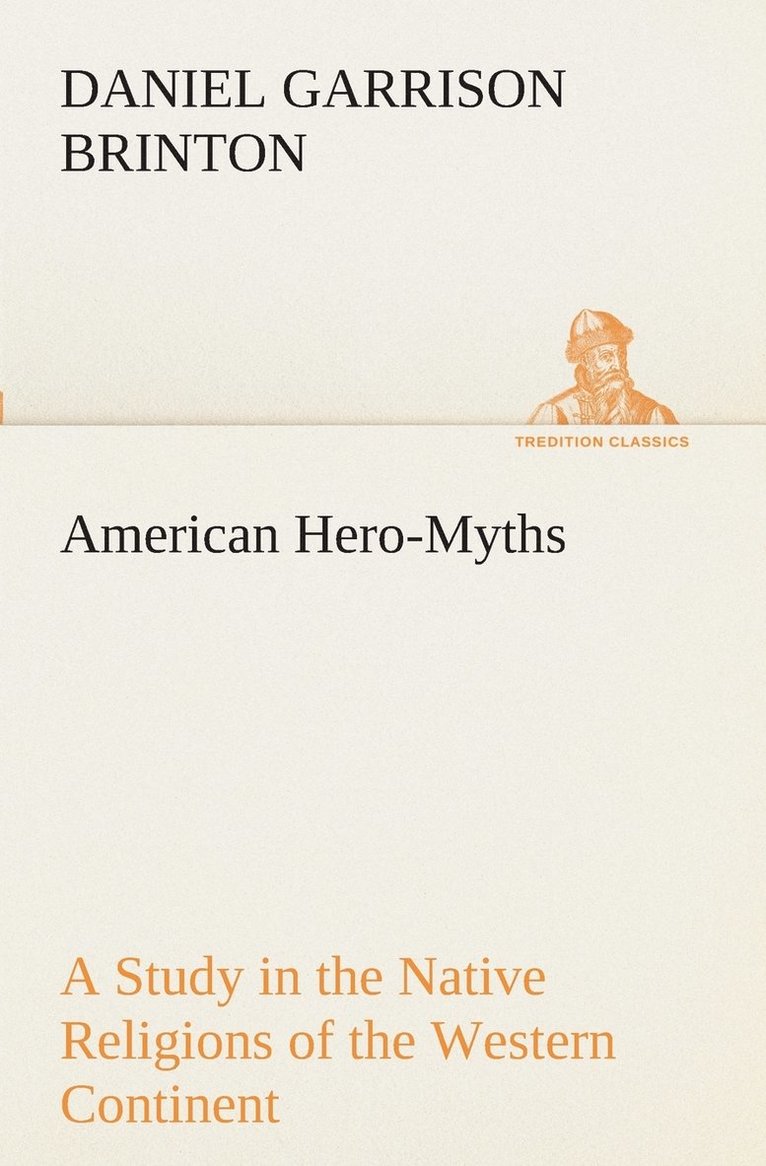 American Hero-Myths A Study in the Native Religions of the Western Continent 1