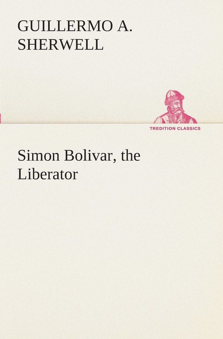 Simon Bolivar, the Liberator 1