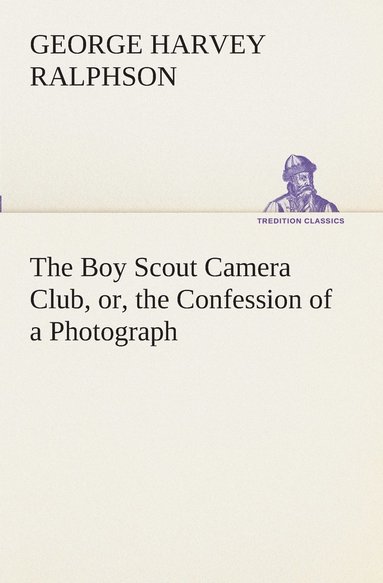 bokomslag Boy Scout Camera Club, or, the Confession of a Photograph
