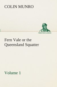 bokomslag Fern Vale (Volume 1) or the Queensland Squatter