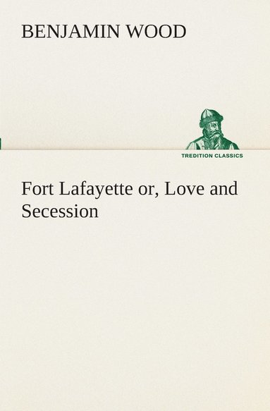 Benjamin Wood - Fort Lafayette or, Love and Secession, Häftad