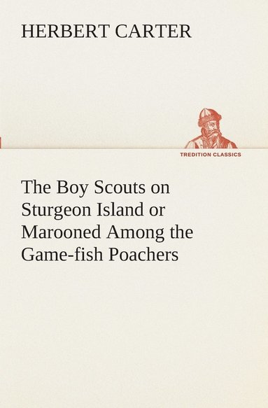 bokomslag The Boy Scouts on Sturgeon Island or Marooned Among the Game-fish Poachers