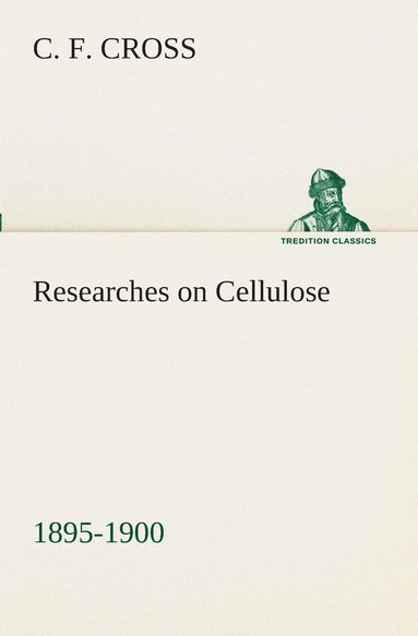 bokomslag Researches on Cellulose 1895-1900