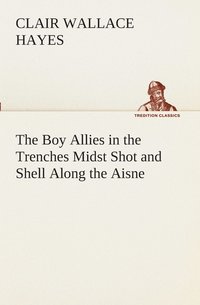 bokomslag The Boy Allies in the Trenches Midst Shot and Shell Along the Aisne