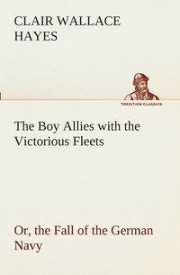 bokomslag Boy Allies with the Victorious Fleets Or, the Fall of the German Navy