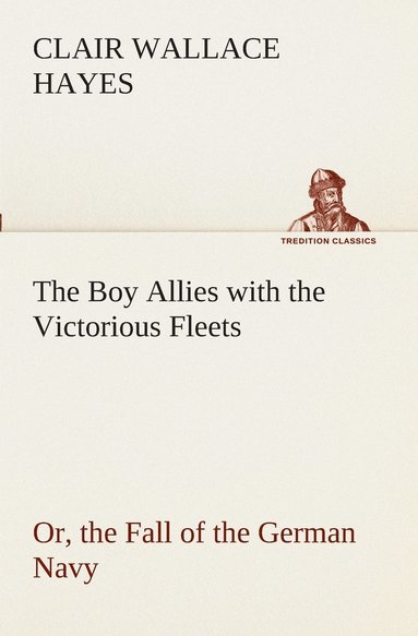 bokomslag Boy Allies with the Victorious Fleets Or, the Fall of the German Navy