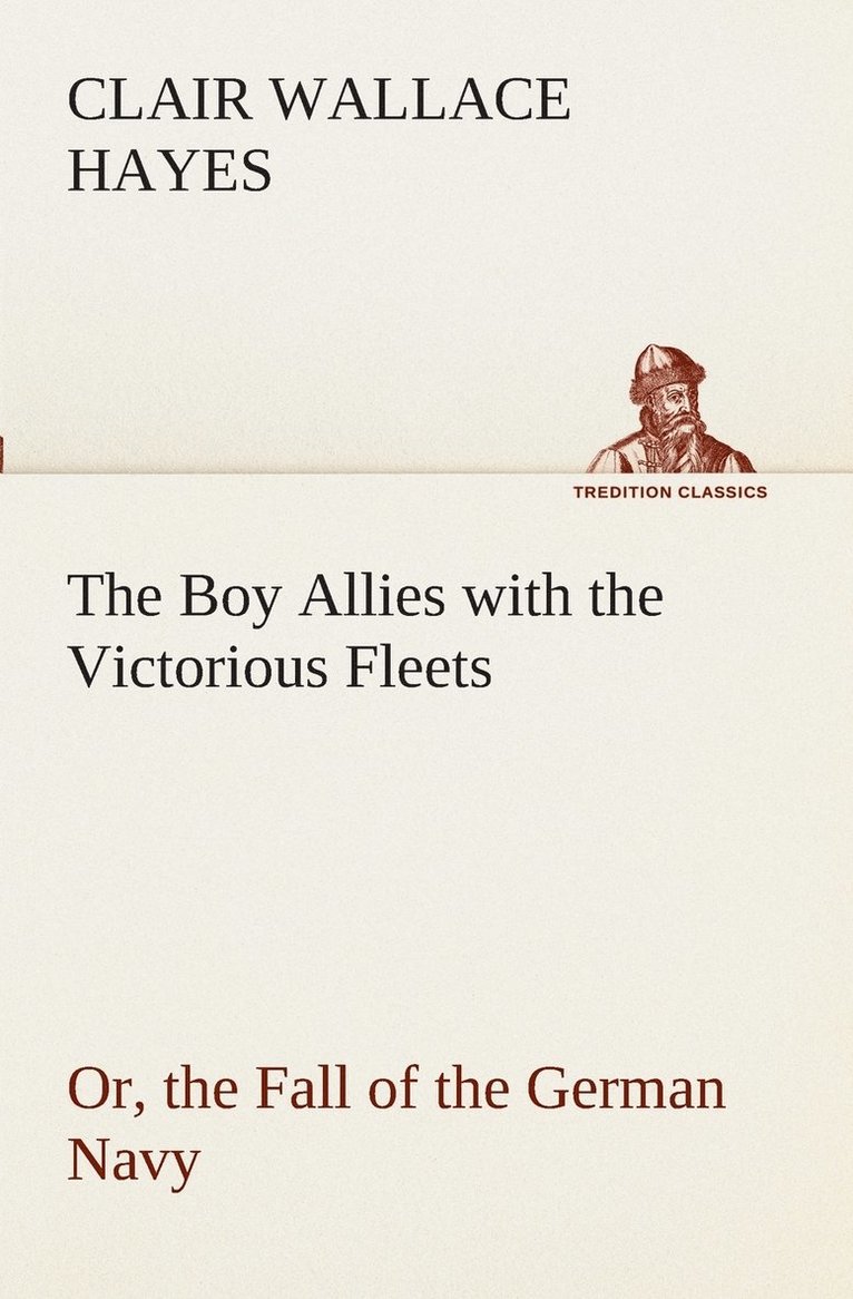 Boy Allies with the Victorious Fleets Or, the Fall of the German Navy 1