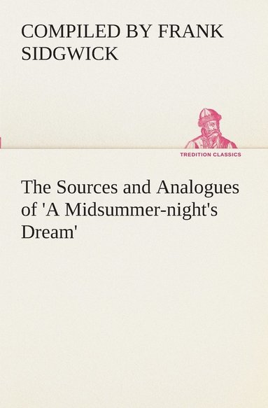 bokomslag The Sources and Analogues of 'A Midsummer-night's Dream'