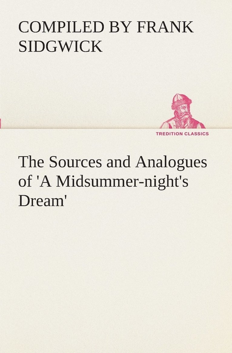 The Sources and Analogues of 'A Midsummer-night's Dream' 1