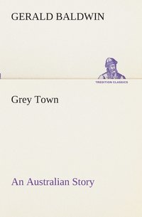 bokomslag Grey Town An Australian Story