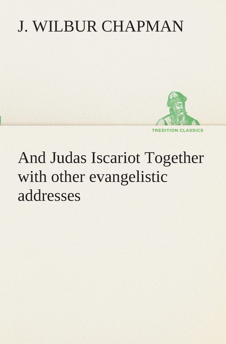 And Judas Iscariot Together with other evangelistic addresses 1