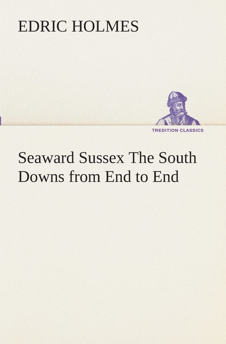 Seaward Sussex The South Downs from End to End 1