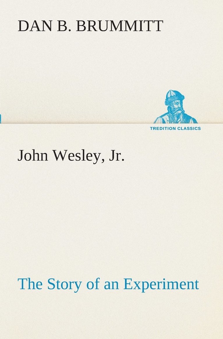 John Wesley, Jr. The Story of an Experiment 1