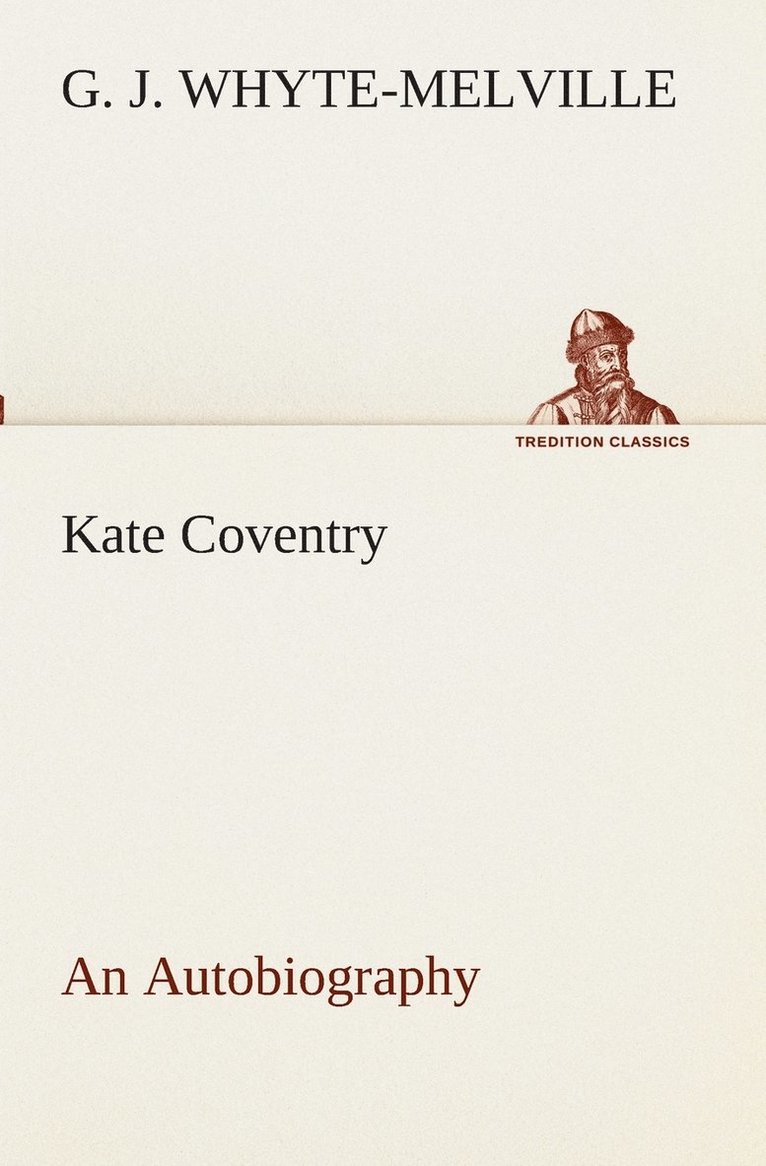 G J Whyte-Melville, G. J. Whyte-Melville - Kate Coventry An Autobiography, Häftad