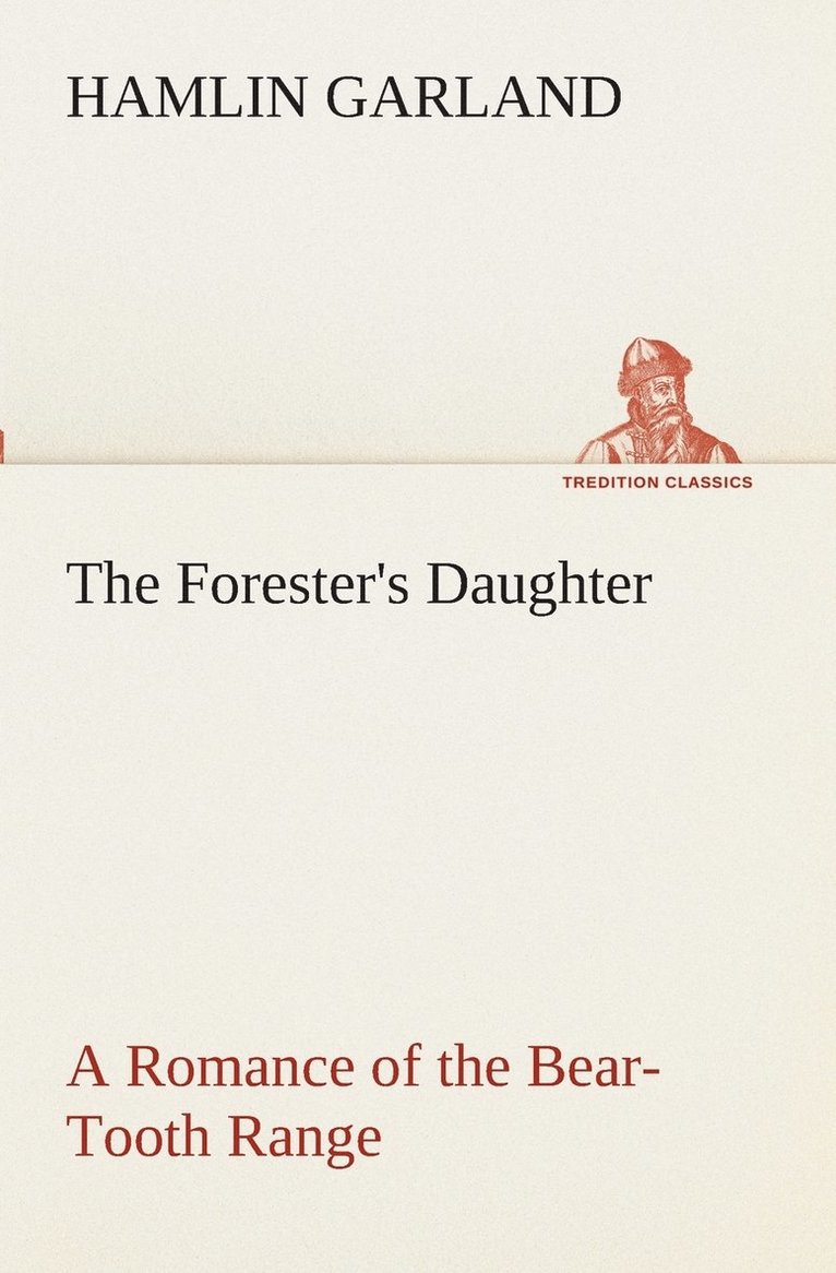 Forester's Daughter A Romance of the Bear-Tooth Range