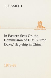 bokomslag In Eastern Seas Or, the Commission of H.M.S. 'Iron Duke, ' flag-ship in China, 1878-83