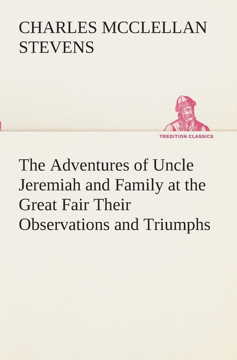 Adventures of Uncle Jeremiah and Family at the Great Fair Their Observations and Triumphs